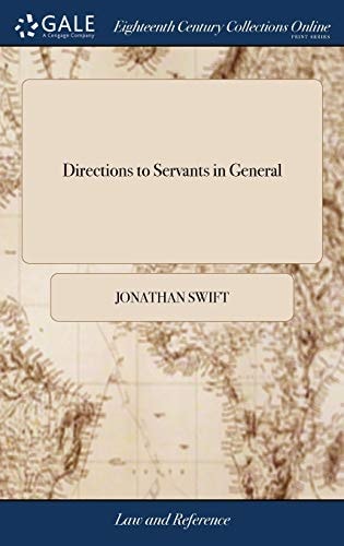 Directions to Servants in General: And in Particular to the Butler, Cook, Footman, Coachman, Groom, House-steward, And Land-steward, Porter, ... House-keeper, Tutoress, or Governess Ed 2