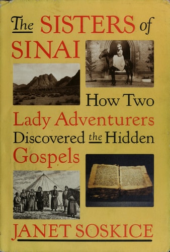 The Sisters of Sinai: How Two Lady Adventurers Discovered the Hidden Gospels