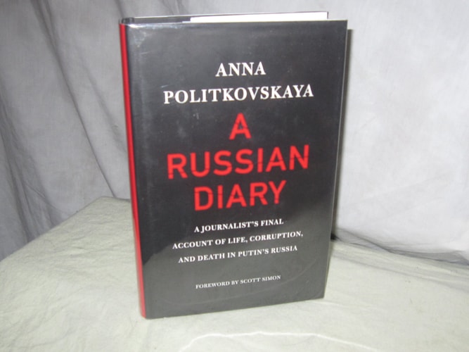 A Russian Diary: A Journalist's Final Account of Life, Corruption, and Death in Putin's Russia