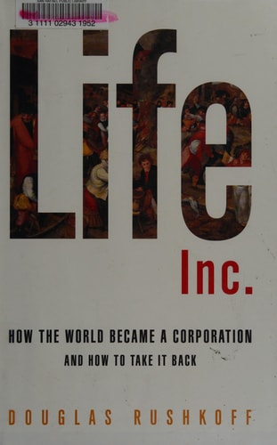 Life Inc.: How the World Became a Corporation and How to Take It Back