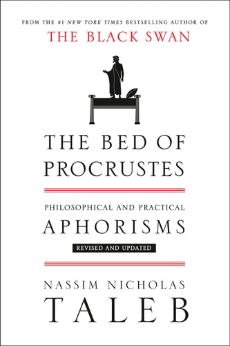 The Bed of Procrustes: Philosophical and Practical Aphorisms (Incerto)