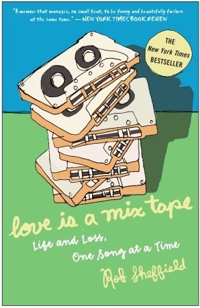 Love Is a Mix Tape: Life and Loss, One Song at a Time