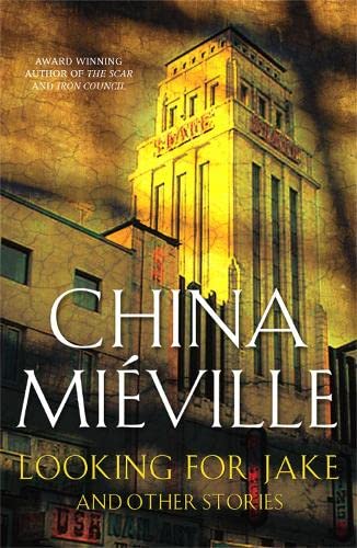 Looking for Jake and Other Stories 1st edition by Mieville, China (2005) Hardcover