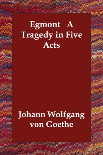 Egmont: A Tragedy in Five Acts
