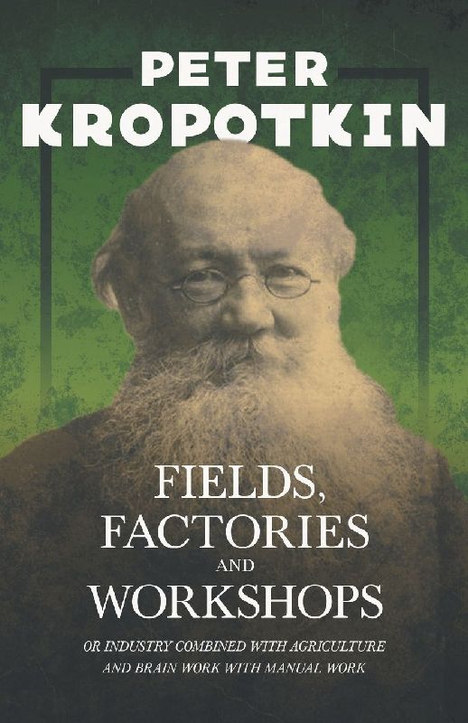 Fields, Factories, and Workshops - Or Industry Combined with Agriculture and Brain Work with Manual Work