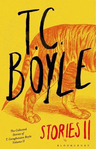 T.C. Boyle Stories II: Volume II: The Collected Stories of T. Coraghessan Boyle