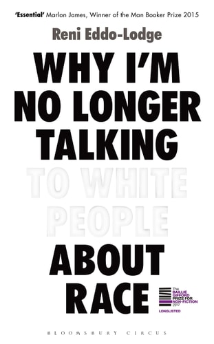 Why I'm No Longer Talking to White People About Race: The Sunday Times Bestseller
