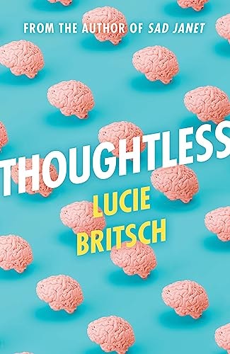 Thoughtless: A Sharp, Profound and Hilarious New Novel - for All the Overthinkers...