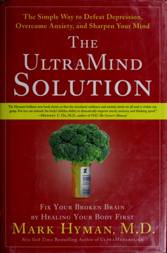 The UltraMind Solution: Fix Your Broken Brain by Healing Your Body First - The Simple Way to Defeat Depression, Overcome Anxiety, and Sharpen Your Mind