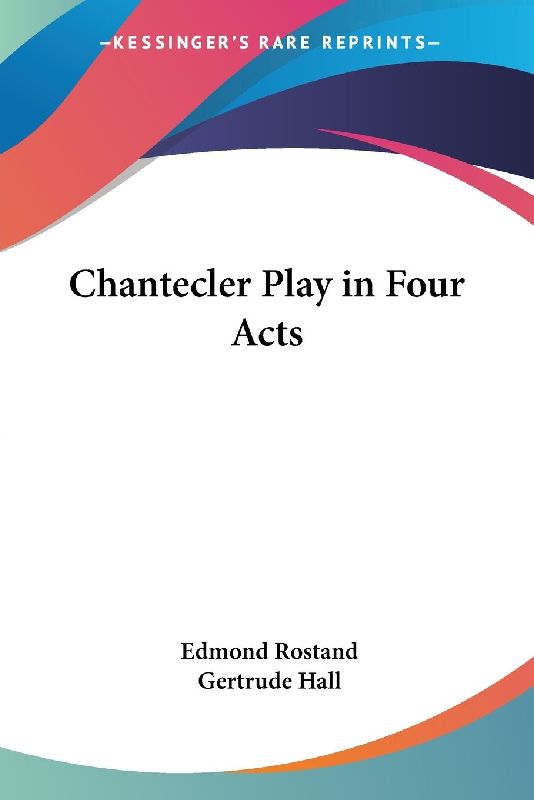 Chantecler Play in Four Acts