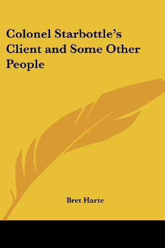 Colonel Starbottle's Client and Some Other People