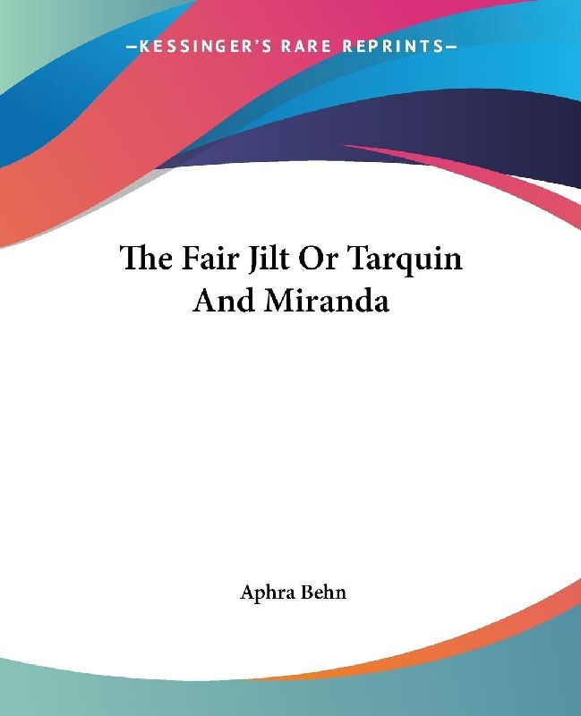 The Fair Jilt Or Tarquin And Miranda