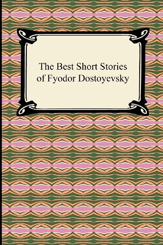 The Best Short Stories of Fyodor Dostoyevsky