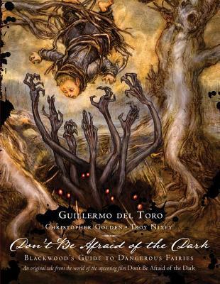 Guillermo Del Toro: Don’t Be Afraid of the Dark: Blackwood’s Guide to Dangerous Fairies
