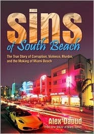 Sins of South Beach The True Story of Corruption, Violence, Murder and the Making of Miami Beach