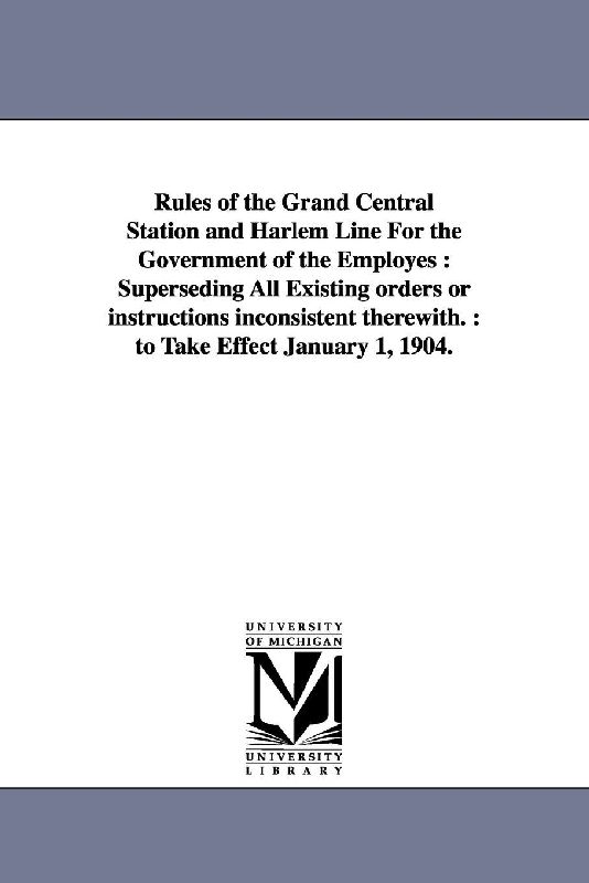 Rules of the Grand Central Station and Harlem Line For the Government of the Employes