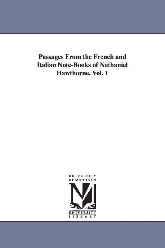 Passages From the French and Italian Note-Books of Nathaniel Hawthorne. Vol. 1