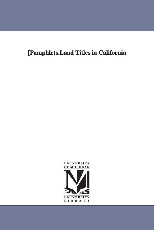 Pamphlets.Land Titles in California