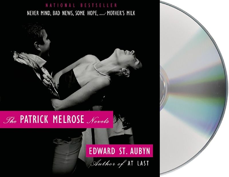 The Patrick Melrose Novels: Never Mind, Bad News, Some Hope, and Mother's Milk