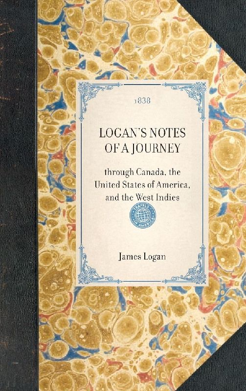 LOGAN'S NOTES OF A JOURNEY~through Canada, the United States of America, and the West Indies