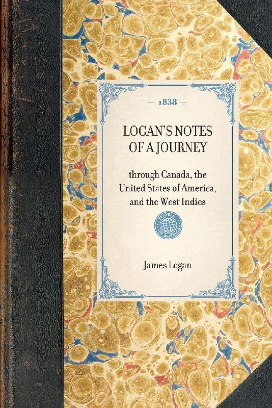 LOGAN'S NOTES OF A JOURNEY~through Canada, the United States of America, and the West Indies