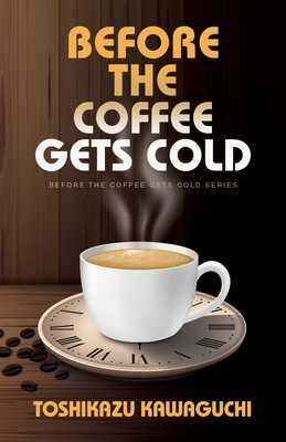 Before the Coffee Gets Cold (Before the Coffee Gets Cold Series, 1)