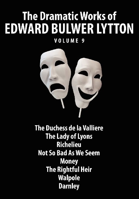 The Dramatic Works of Edward Bulwer Lytton, Vol. 9