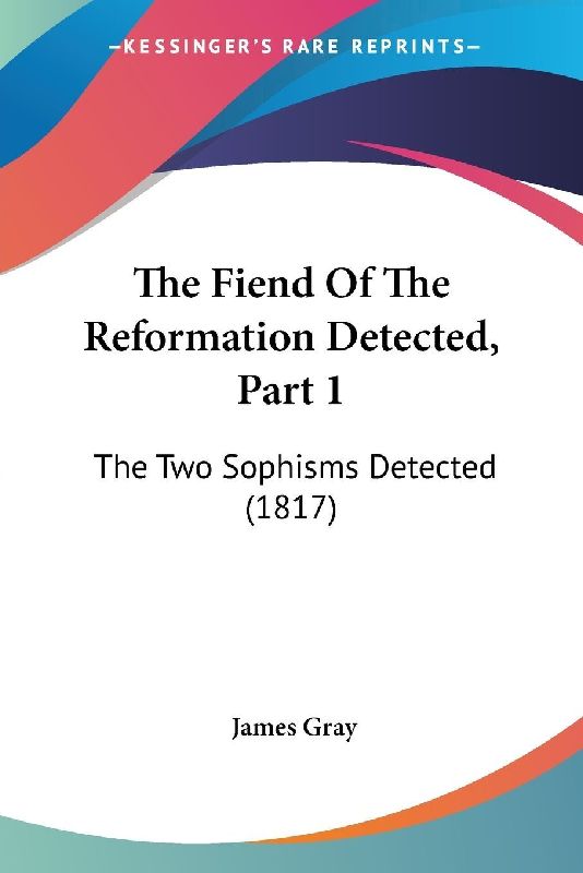 The Fiend Of The Reformation Detected, Part 1