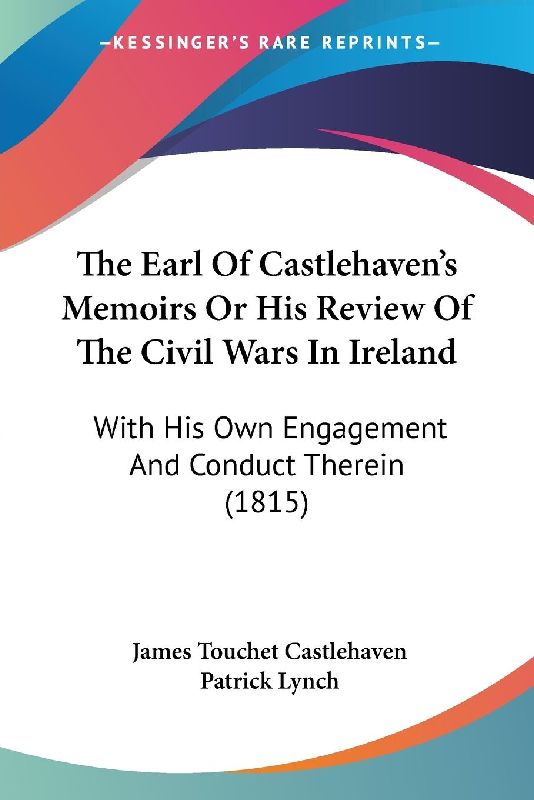 The Earl Of Castlehaven's Memoirs Or His Review Of The Civil Wars In Ireland