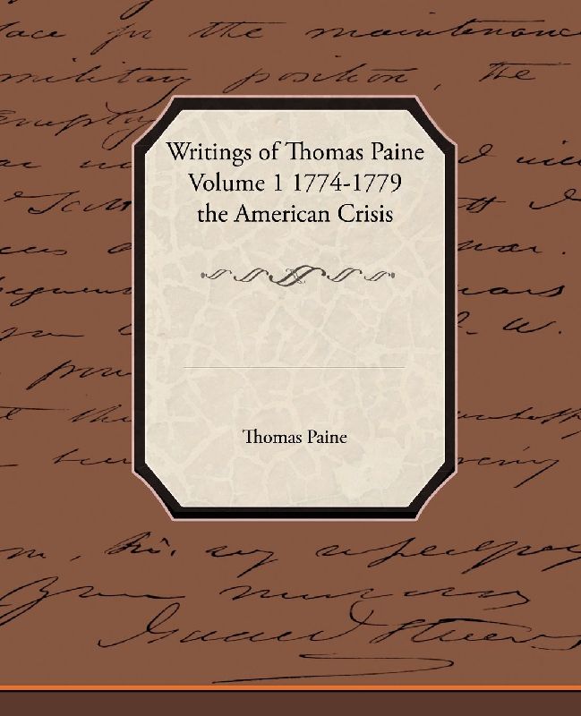 Writings of Thomas Paine Volume 1 1774-1779 the American Crisis