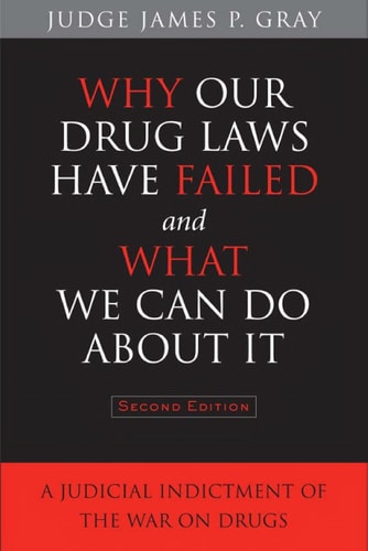 Why Our Drug Laws Have Failed and What We Can Do About It