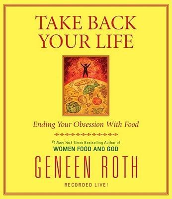 Take Back Your Life: Ending Your Obsession with Food