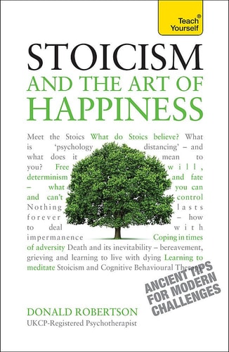 Stoicism and the Art of Happiness: A Teach Yourself Guide