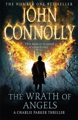 The Wrath of Angels: Private Investigator Charlie Parker hunts evil in the eleventh book in the globally bestselling series (Charlie Parker Thriller 11)