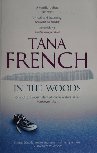 In the Woods: A stunningly accomplished psychological mystery which will take you on a thrilling journey through a tangled web of evil and beyond - to the inexplicable (Dublin Murder Squad)