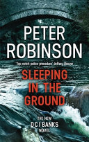 Sleeping in the Ground: The 24th DCI Banks novel from The Master of the Police Procedural