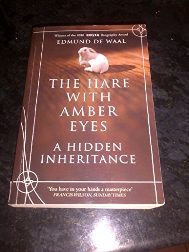 The Hare with Amber Eyes: A Hidden Inheritance. Edmund de Waal