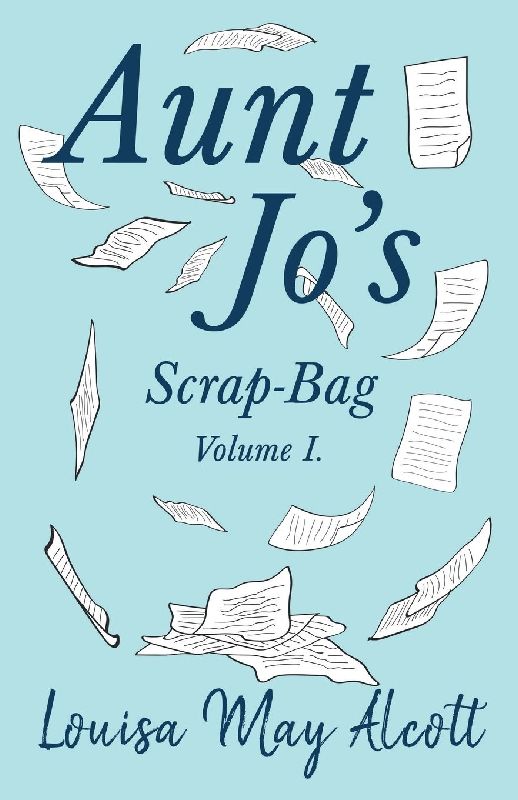 Aunt Jo's Scrap-Bag, Volume I