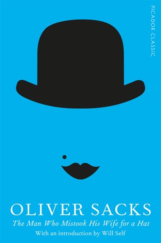The Man Who Mistook His Wife for a Hat (Picador Classic)
