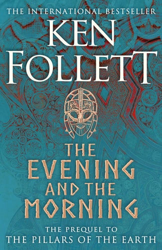 The Evening and the Morning: The Prequel to The Pillars of the Earth, A Kingsbridge Novel (The Kingsbridge Novels)