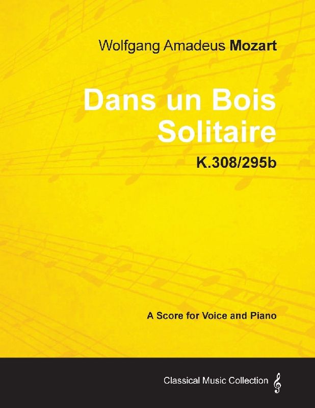Wolfgang Amadeus Mozart - Dans Un Bois Solitaire - K.308/295b - A Score for Voice and Piano
