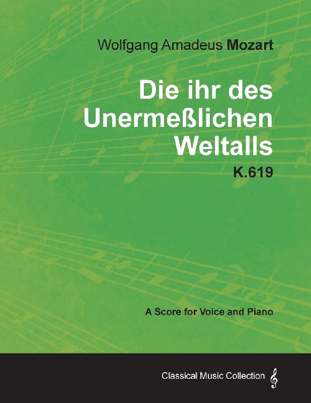Wolfgang Amadeus Mozart - Die Ihr Des Unermeßlichen Weltalls - K.619 - A Score for Voice and Piano