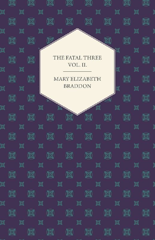 The Fatal Three Vol. II.