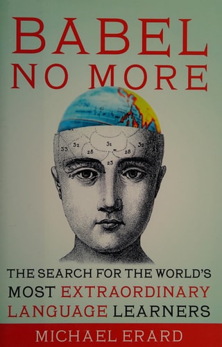 Babel No More: The Search for the World's Most Extraordinary Language Learners