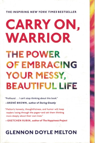 Carry On, Warrior: The Power of Embracing Your Messy, Beautiful Life
