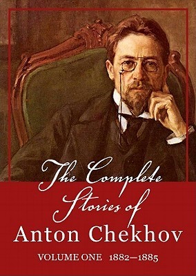 The Complete Stories of Anton Chekhov, Volume 1: 1882-1885