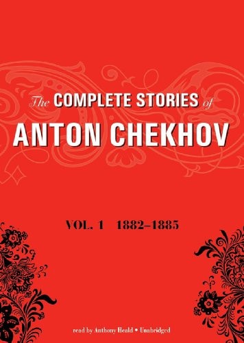 The Complete Stories of Anton Chekhov, Volume 1: 1882-1885