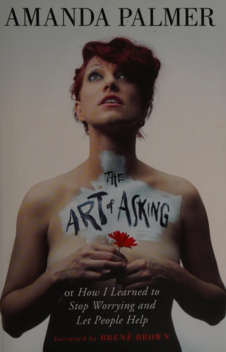 The Art of Asking: How I Learned to Stop Worrying and Let People Help