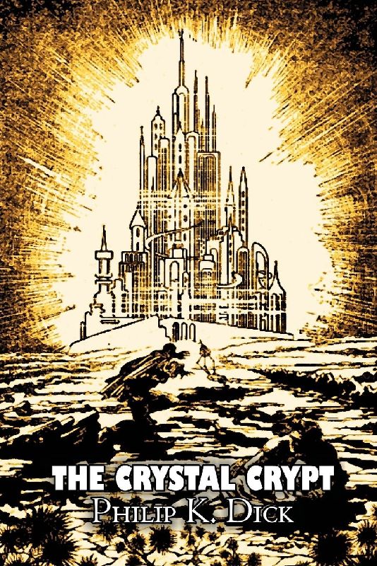 The Crystal Crypt by Philip K. Dick, Science Fiction, Fantasy