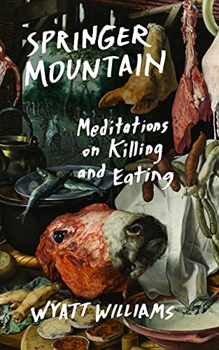 Springer Mountain: Meditations on Killing and Eating